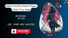 Reborn Uchiha Itachi Power: I Solo Five Kage EP 21-30