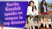 Kavita Kaushik breaks stereotypes around female officers in cop shows