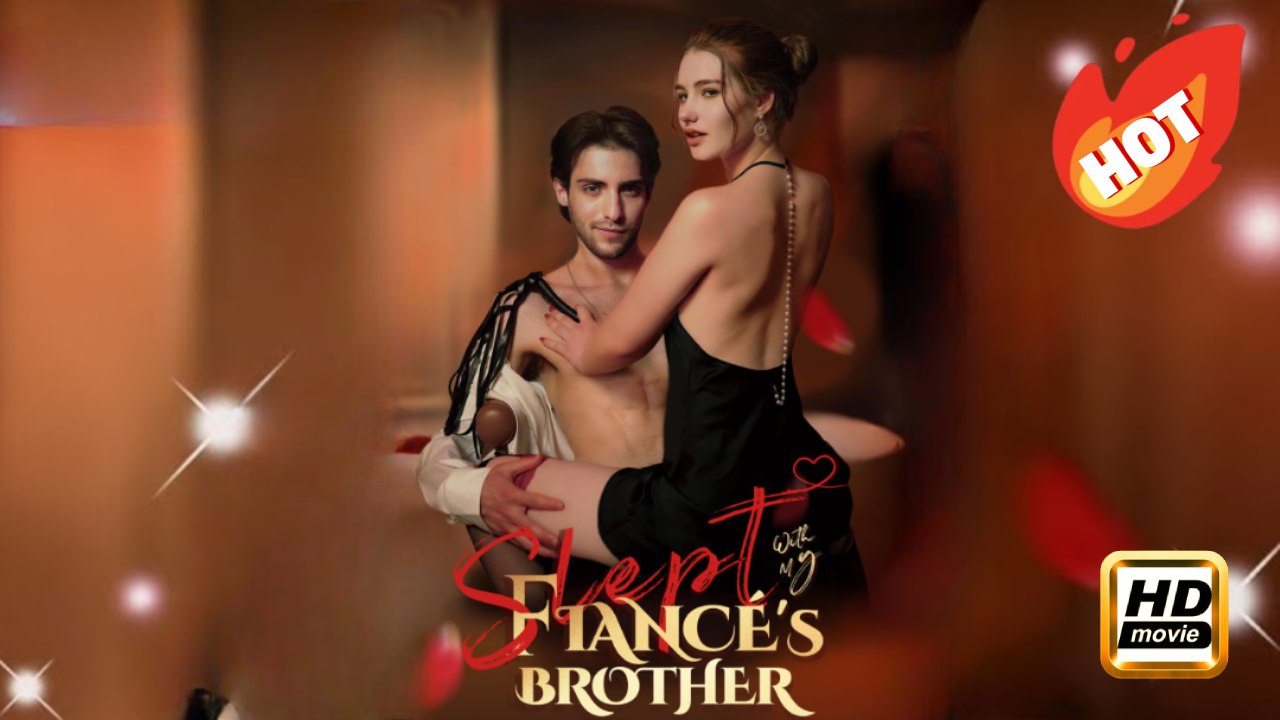 Slept With My Fiancé’s Brother | Full Movie HD - Drama ShortFilms Hot Morality Mansion Banquet Wedding Romance Sweet Romance Bittersweet Conspiracy Forbidden Love Heartfelt Father-and-Son North America Heiress/Socialite Possessive ShortFilms