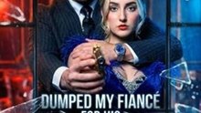 Dumped My Fiancé for His Mafia Uncle Full EP-Full Episode - Hot