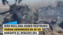 Irán reclama haber destruido varias aeronaves de EE UU durante el rescate de un piloto