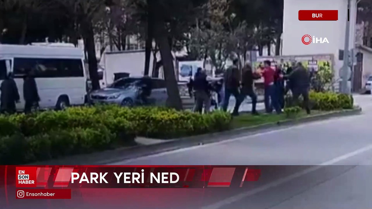 Bursa’da park meselesi kavgaya dönüştü