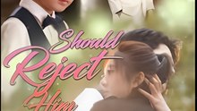 Should Reject Him (DUBBED)- Drama FULL MOVIES ENGLISH SUB