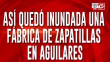 Así quedó inundada una fábrica de zapatillas en Aguilares