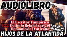 Audiolibro Los Hijos De La Atlántida Capitulo 122 El Escritor Vampírico Octimio Belalcázar