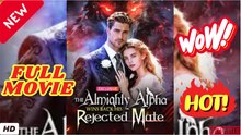 🧡🍏 🔥The Almighty Alpha Wins Back His Rejected Mate - Full Movie