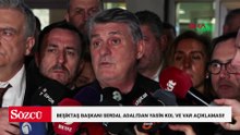 Beşiktaş Başkanı Serdal Adalı'dan Yasin Kol ve VAR açıklaması!