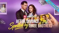 After Divorce, I'm Spoiled by Three Brothers - FULL (Dailymotion Drama)