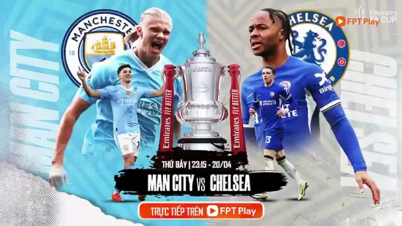 Bán Kết FA Cup 2023/24 : Manchester City - Chelsea (20/4/2024) | Trailer trên Truyền Hình FPT Play