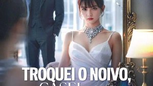 🍿 NOVO LEGENDADO: Troquei O Noivo, Casei Com O Demônio - Troquei O Noivo Casei Com O Demônio