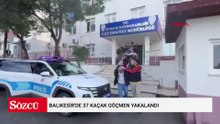 Balıkesir'de 37 kaçak göçmen yakalandı, 6 organizatör şüphelisi tutuklandı