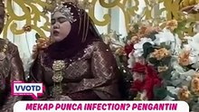 Mekap punca infection? Pengantin perempuan tutup mata sepanjang majlis