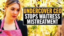 Undercover CEO Shocked by How Waitress Is Treated