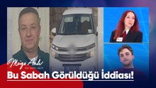 Aracının Dolapdere Sakız Ağacı sokakta görüldüğü iddiası! - Müge Anlı ile Tatlı Sert 6 Nisan 2026