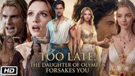 [41 EPISODES] Too Late! The Daughter Of Olympus Forsakes You [NEW] - FULL MOVIE 2026