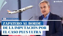 Zapatero al borde de la imputación por el caso Plus Ultra | ESdiario