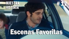 #17 Escenas Favoritas - Nuestra Historia