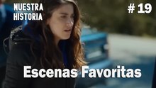 #19 Escenas Favoritas - Nuestra Historia