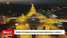Edirne ve İstanbul'da yasa dışı bahis operasyonu; 14 gözaltı