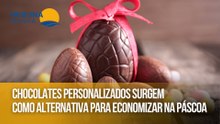 Chocolates personalizados surgem como alternativa para economizar na Páscoa