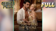 Tame the Duke for Revenge Full Movie HD - Best Drama ShortFilms Hot Romance New Series 2026