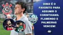 DINIZ É O FAVORITO PARA ASSUMIR O CORINTHIANS; FLAMENGO E PALMEIRAS VENCEM! | BATE-PRONTO