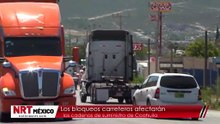 Los bloqueos carreteros afectarán las cadenas de suministro de Coahuila