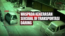 Waspada Kekerasan Seksual di Transportasi Daring!
