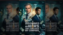 [ HOT 🔥 ] Disowned My Heir anh Took Back My Company #goodshort