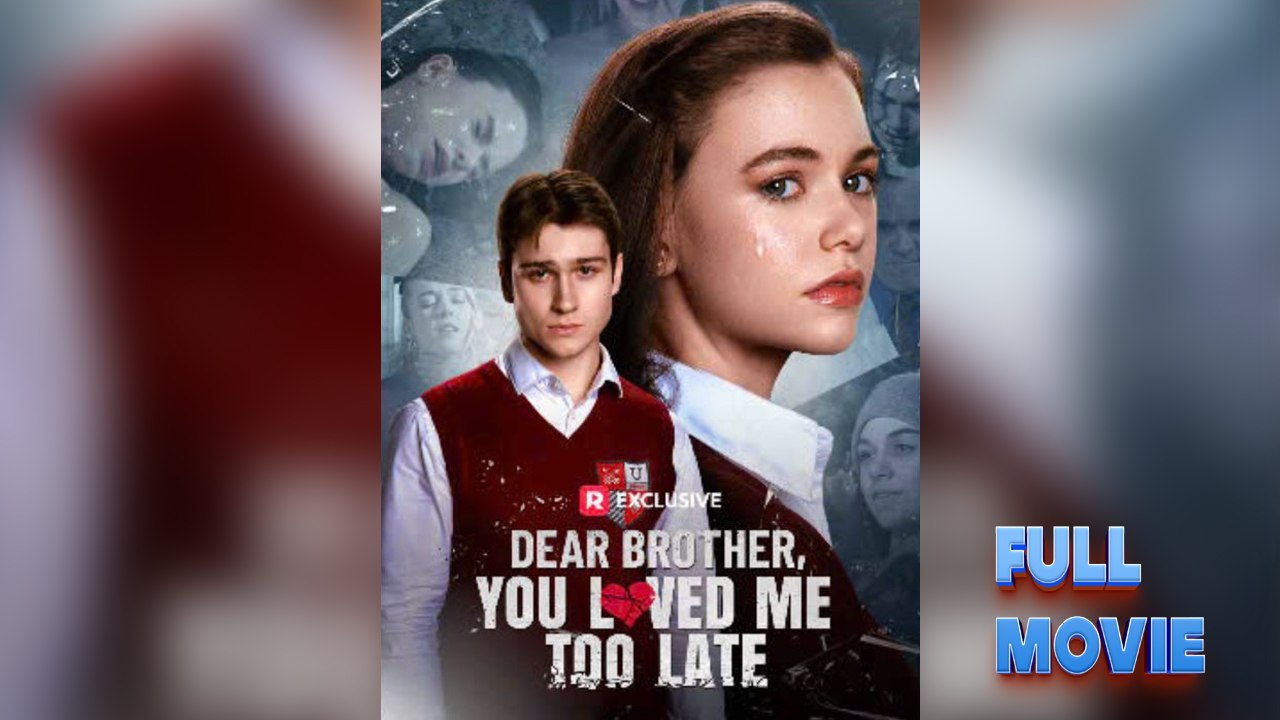 Dear Brother, You Loved Me Too Late #FullMovie