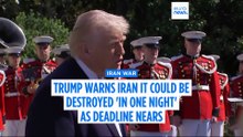 Trump warns Iran it could be destroyed 'in one night' as deadline nears