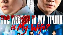 The Woman in My Trunk is My Wife? - Chinese Drama - English Sub – FULL HD MOVIE [Eng Sub]