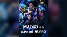 My Dad is a Super Rich Guard Full Chinese Drama- Full EP