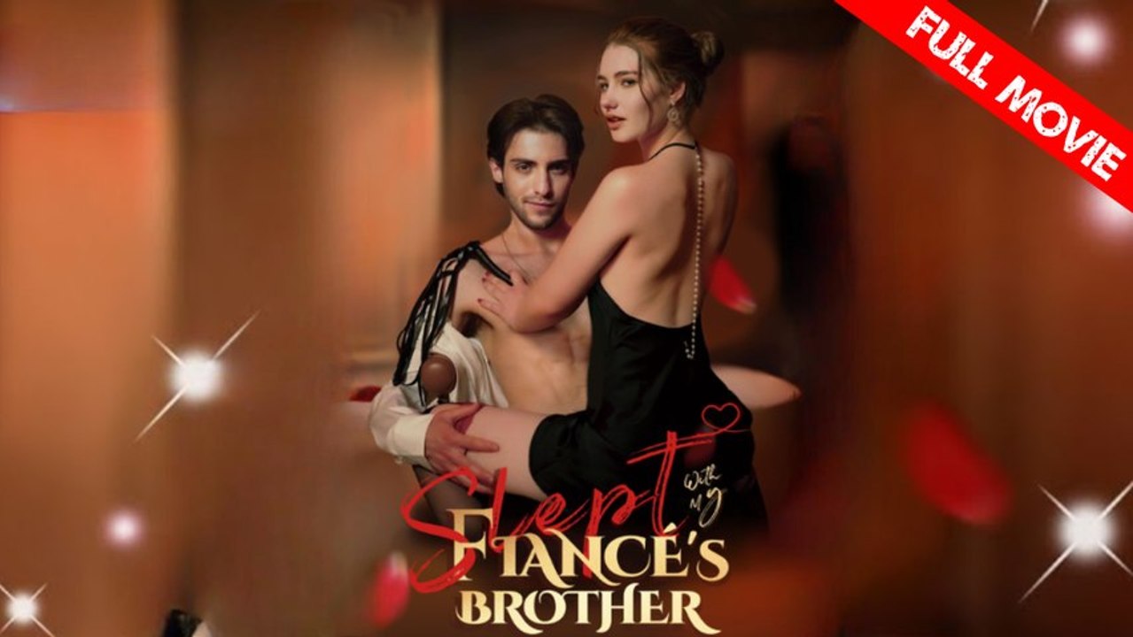 Slept With My Fiancé’s Brother | Full Movie HD - Best Drama ShortFilms Hot Romance Sweet Romance Bittersweet Conspiracy Forbidden Love Heartfelt