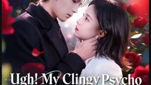 Ugh My Clingy Psycho Needs Cuddles Again Drama Movies English Sub