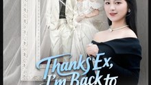 Thanks Ex I'm Back to Who I Am Drama Movies English Sub