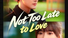 Not Too Late to Love - Full Movies English Sub