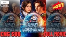 🔥🔥🔥 Baby You Are Losing Me_Full Movie🌻