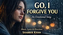 Go, I Forgive You – A Heartbreaking Emotional Song | Shabbir Khan | SKMC Studio
