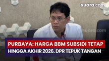 Purbaya Yudhi Sadewa: Harga BBM Subsidi Tetap hingga Akhir 2026, Disambut Tepuk Tangan DPR