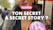À la rue : Ton secret à secret story ?