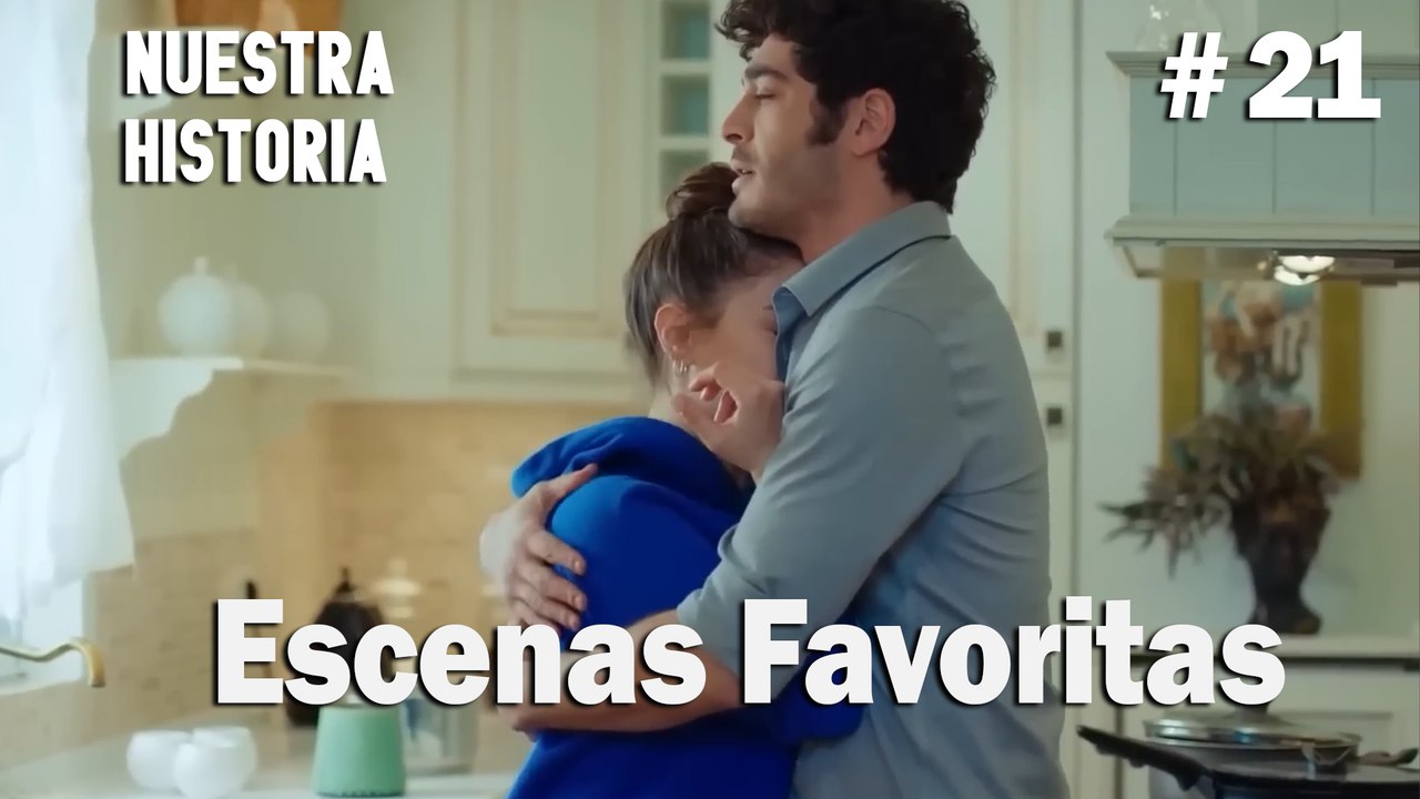 #21 Escenas Favoritas - Nuestra Historia