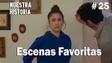 #25 Escenas Favoritas - Nuestra Historia