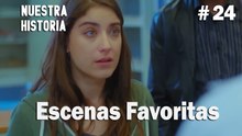 #24 Escenas Favoritas - Nuestra Historia