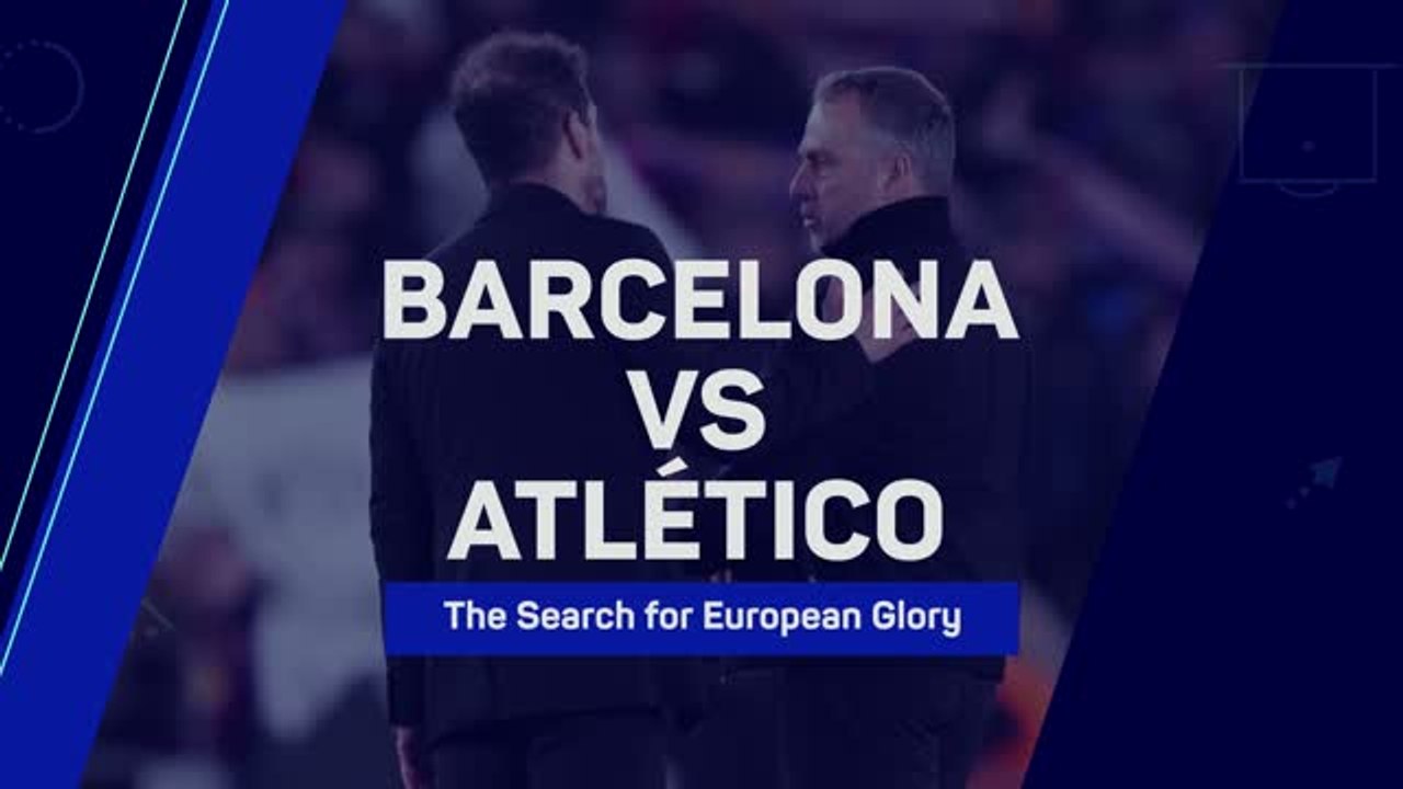 Barcelona v Atletico - Spanish rivals collide in Europe