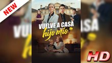 Vuelve A Casa, Hijo Mío - Película Completa en Español Latino 1080p 🔥