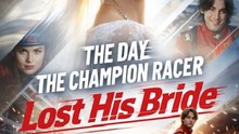 The Day the Champion Racer Lost His Bride- Full Movie English Sub