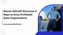 Steven Adinolfi Discusses 4 Ways to Grow Profitable Sales Organizations