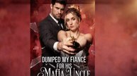 🔥HOT🔥Dumped My Fiancé for His Mafia Uncle Full Movie