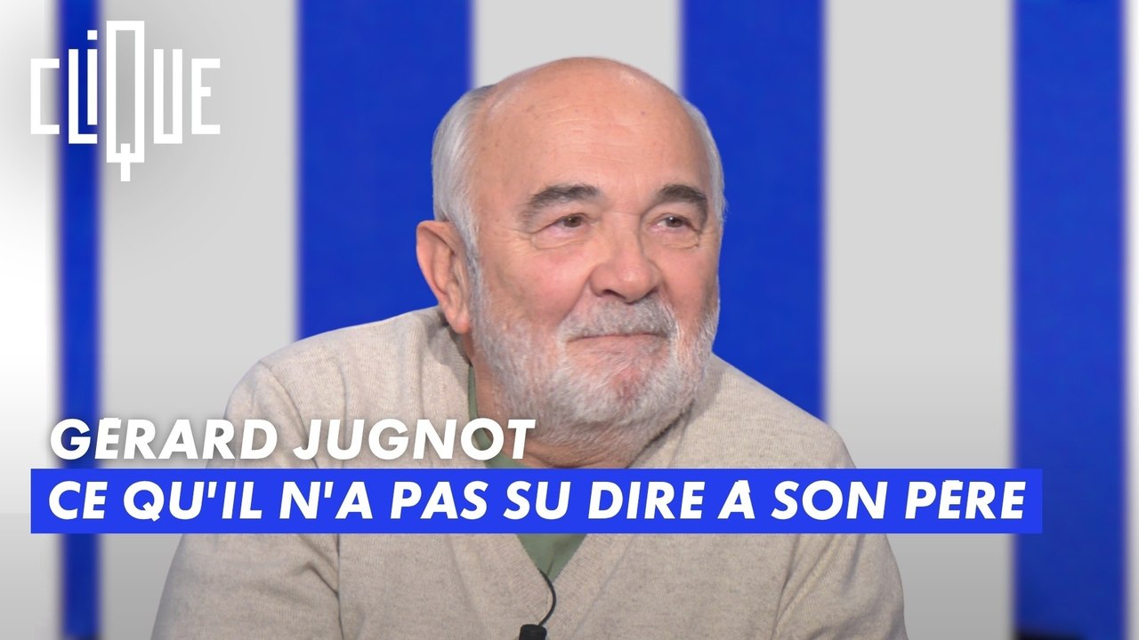 Gérard Jugnot : ce qu'il n'a pas su dire à son père - Clique - CANAL+